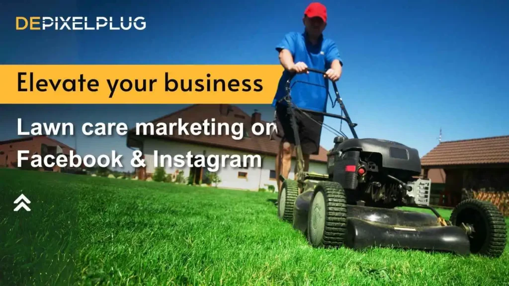 Lawn Care Marketing, Expanding your business with Facebook & Instagram - depixelplug