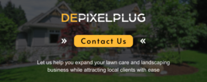 Let Depixelplug helps you expand your lawn care and landscaping business while attracting local clients with ease