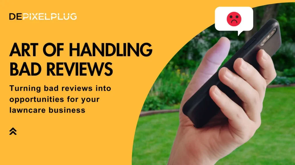 Mastering the Art of Handling Bad Reviews for Your Lawncare Business - Depixelplug